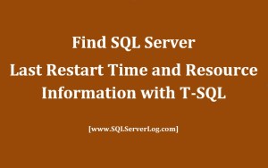 Find SQL Server Last Restart Time and Resource Information with Useful DMV sys.dm_os_sys_info