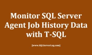 Monitor SQL Server Agent Job History Data with T-SQL