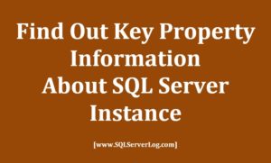 Find Out Key Property Information about SQL Server Instance with SERVERPROPERTY